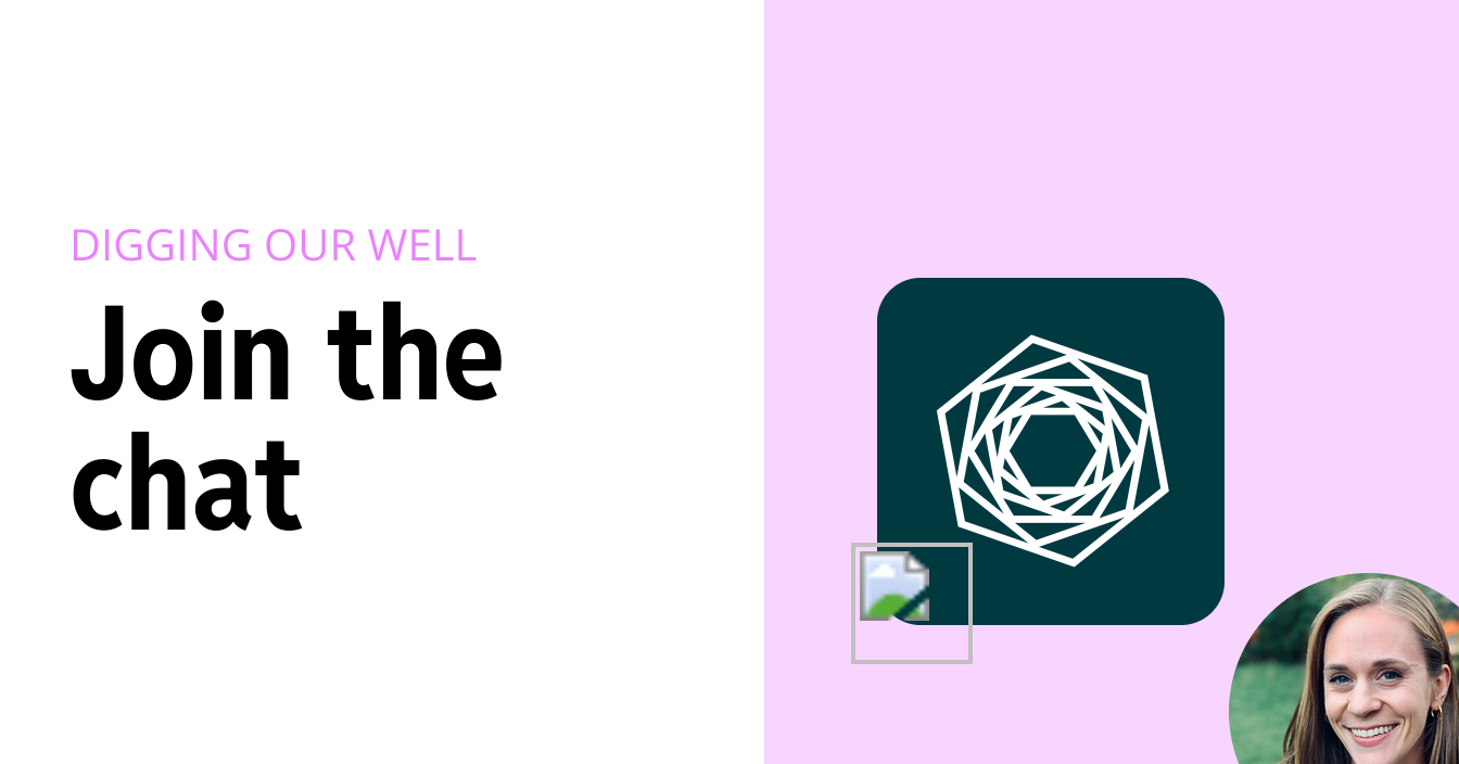 Digging Our Well chat